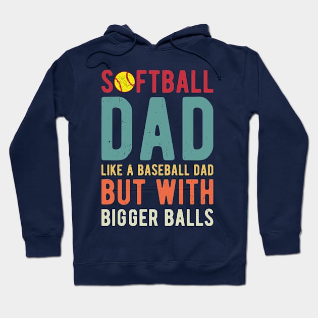 Softball Dad Like A Baseball Dad But With Bigger Balls Hoodie by Gaming champion